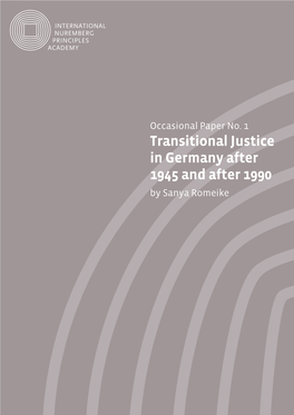 Transitional Justice in Germany After 1945 and After 1990 by Sanya Romeike INTERNATIONAL NUREMBERG PRINCIPLES ACADEMY