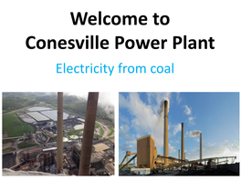 Welcome to Conesville Power Plant Electricity from Coal Conesville Plant 177 Employees