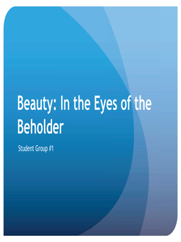 Beauty: in the Eyes of the Beholder Student Group #1