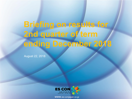 Briefing on Results for 2Nd Quarter of Term Ending December 2018
