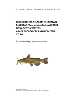 OSTEOLOGICAL ATLAS of the BROWN BULLHEAD (Ameiurus Nebulosus) from NOVA SCOTIA WATERS: a MORPHOLOGICAL and BIOMETRIC STUDY
