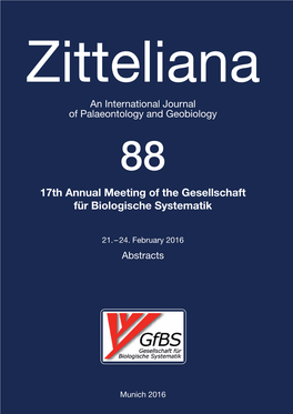 Zitteliana an International Journal of Palaeontology and Geobiology 88 17Th Annual Meeting of the Gesellschaft Für Biologische Systematik