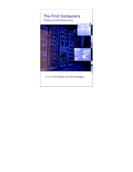 The First Computers—History and Architectures, Edited by Raúl Rojas and Ulf Hashagen, 2000 the First Computers—History and Architectures