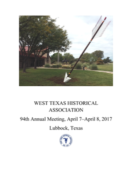 WEST TEXAS HISTORICAL ASSOCIATION 94Th Annual Meeting, April 7–April 8, 2017 Lubbock, Texas