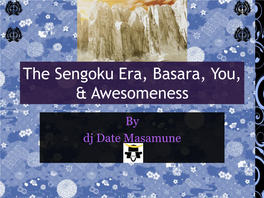 The Sengoku Era, Basara, You, & Awesomeness