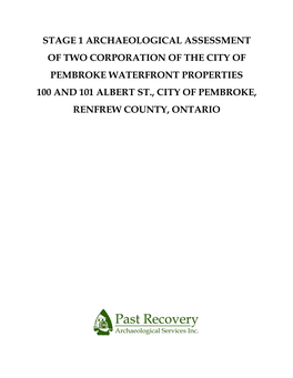 Stage 1 Archaeological Assessment of Two Corporation of the City of Pembroke Waterfront Properties 100 and 101 Albert St., City of Pembroke, Renfrew County, Ontario