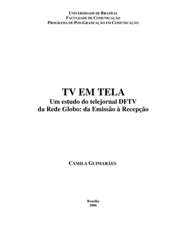 TV EM TELA Um Estudo Do Telejornal DFTV Da Rede Globo: Da Emissão À Recepção