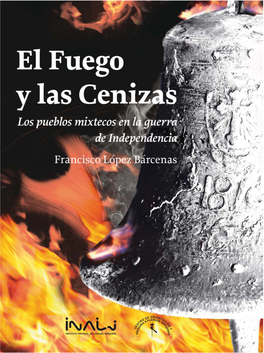 El Fuego Y Las Cenizas Los Pueblos Mixtecos En La Guerra De Independencia