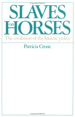 Slaves on Horses the Evolution of the Islamic Polity
