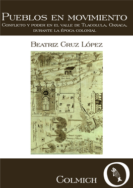 Pueblos En Movimiento Conflicto Y Poder En El Valle De Tlacolula, Oaxaca, Durante La Época Colonial