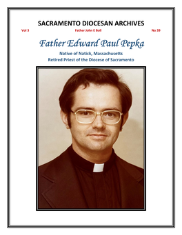 Father Edward Paul Pepka Native of Natick, Massachusetts Retired Priest of the Diocese of Sacramento