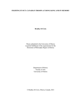 FIGHTING IT OUT: CANADIAN TROOPS at HONG KONG and in MEMORY Bradley St Croix Thesis Submitted to the University of Ottawa In