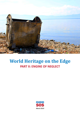 World Heritage on the Edge II: Engine of Neglect, Submitted to the World Heritage Centre by Citizen Initiative Ohrid SOS on March 13Th 2019