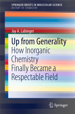 Jay A. Labinger up from Generality How Inorganic Chemistry Finally Became a Respectable Field Springerbriefs in Molecular Science