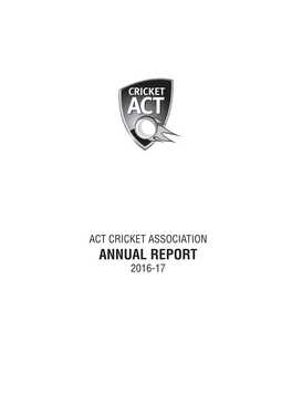 ANNUAL REPORT 2016-17 Cricket ACT Express Their Appreciation to the Following for Their Invaluable Support of Cricket in the Canberra Region