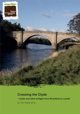 Crossing the Clyde – Clyde and Other Bridges from Elvanfoot to Lanark by Tam Ward 2016