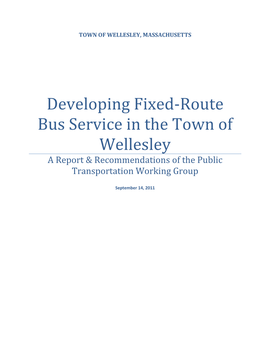 Developing Fixed-Route Bus Service in the Town of Wellesley a Report & Recommendations of the Public Transportation Working Group