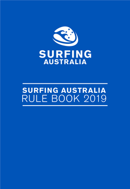 SURFING AUSTRALIA RULE BOOK 2019 Photo: Ripcurl / Dan Warbrick SURFING AUSTRALIA RULE BOOK CONTENTS 1