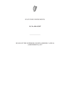 STATUTORY INSTRUMENTS. S.I. No. 404 of 2017 ———————— RULES of the SUPERIOR COURTS (ORDERS 5 and 84 (AMENDMENT))