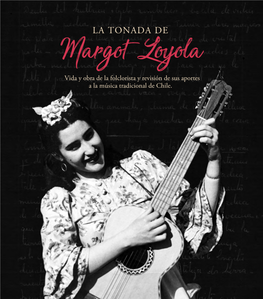 LA TONADA DE Margot Loyola Vida Y Obra De La Folclorista Y Revisión De Sus Aportes a La Música Tradicional De Chile