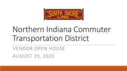 Northern Indiana Commuter Transportation District VENDOR OPEN HOUSE AUGUST 19, 2020 VENDOR OPEN HOUSE AGENDA
