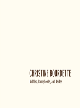 CHRISTINE BOURDETTE Riddles, Bunnyheads, and Asides