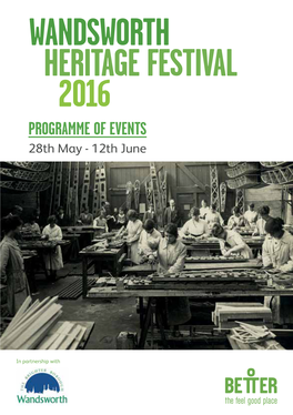 WANDSWORTH HERITAGE FESTIVAL 2016 PROGRAMME of EVENTS 28Th May - 12Th June