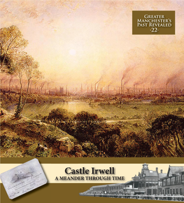 Castle Irwell a MEANDER THROUGH TIME Location of Castle Irwell, Including Satellite Imagery from the 2015 Archaeological Excavation © Google FOREWORD