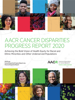 AACR CANCER DISPARITIES PROGRESS REPORT 2020 Achieving the Bold Vision of Health Equity for Racial and Ethnic Minorities and Other Underserved Populations