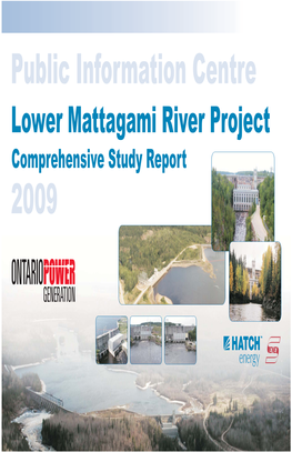 Lower Mattagami River Project Comprehensive Study Report 2009 LOWER MATTAGAMI RIVER HYDROELECTRIC COMPLEX PROJECT • PUBLIC INFORMATION CENTRE Background