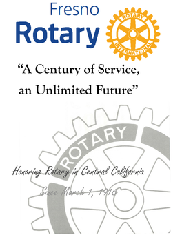 “A Century of Service, an Unlimited Future” Honoring Rotary in Central California Since March 1, 1916