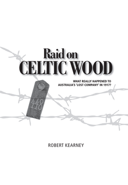 Raid on CELTIC WOOD WHAT REALLY HAPPENED to AUSTRALIA’S ‘LOST COMPANY’ in 1917?