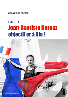 DOSSIER DE PRESSE ! ! LASER Jean-Baptiste Bernaz Objectif Or À Rio !