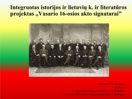 Integruotas Istorijos Ir Lietuvių K. Ir Literatūros Projektas ,,Vasario 16-Osios Akto Signatarai”