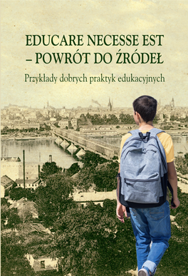 Educare Necesse Est — Powrót Do Źródeł. Przykłady Dobrych Praktyk Edukacyjnych