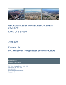 GEORGE MASSEY TUNNEL REPLACEMENT PROJECT LAND USE STUDY June 2016 Prepared For: B.C. Ministry of Transportation and Infrastruct