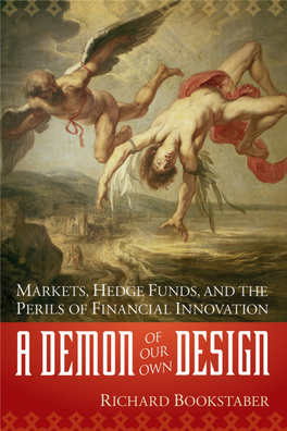 A DEMON of OUR OWN DESIGN ~~ Markets, Hedge Funds, and the Perils of Financial Innovation