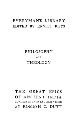 Everyman's Library Edited by Ernest Rhys Philosophy Theology the Great Epics of Ancient India by Romesh C. Dutt