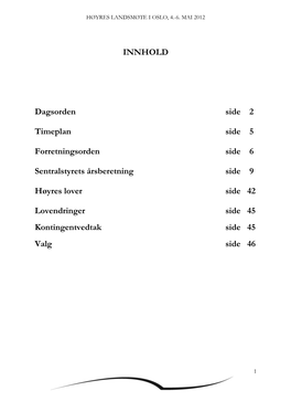 INNHOLD Dagsorden Side 2 Timeplan Side 5 Forretningsorden Side 6 Sentralstyrets Årsberetning Side 9 Hø