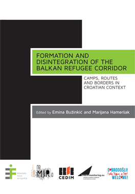 Formation and Disintegration of the Balkan Refugee Corridor: Camps, Routes and Borders in Croatian Context Edited by Emina Bužinkić and Marijana Hameršak