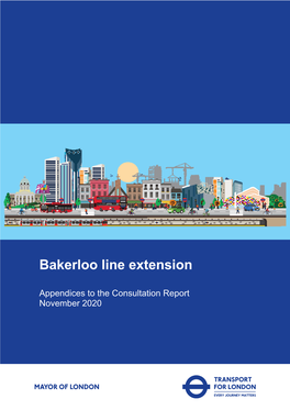 Bakerloo Line Extension Appendices to the Consultation Report