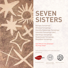 SEVEN SISTERS Barrupu Yunupingu Dhopiya Yunupingu Dorothy Djakanngu Yunupingu Gulumbu Yunupingu (Dec) Djerrkngu Yunupingu Nyapanyapa Yunupingu Ranydjupi Yunupingu