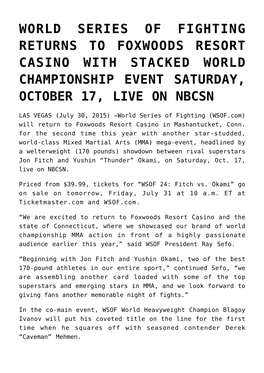 World Series of Fighting Returns to Foxwoods Resort Casino with Stacked World Championship Event Saturday, October 17, Live on Nbcsn