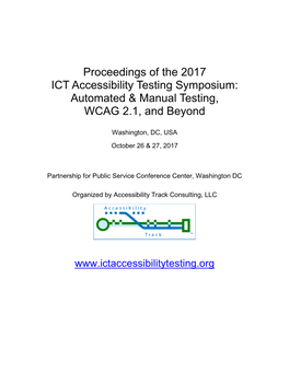 Proceedings of the 2017 ICT Accessibility Testing Symposium: Automated & Manual Testing, WCAG 2.1, and Beyond