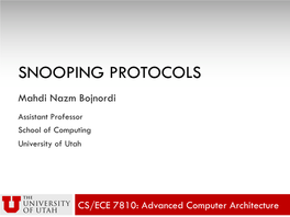 SNOOPING PROTOCOLS Mahdi Nazm Bojnordi Assistant Professor School of Computing University of Utah