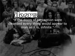 "If the Doors of Perception Were Cleansed Every Thing Would Appear to Man As It Is, Infinite."