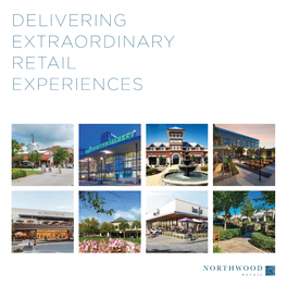 DELIVERING EXTRAORDINARY RETAIL EXPERIENCES Northwood Retail, an Affiliate of Northwood Investors, Was Established to Manage the Firm’S Retail Portfolio