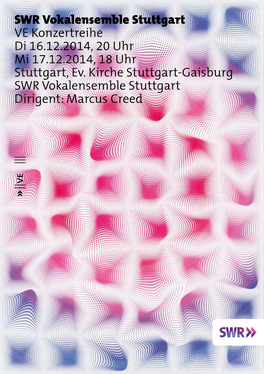 SWR Vokalensemble Stuttgart VE Konzertreihe Di 16.12.2014, 20 Uhr Mi 17.12.2014, 18 Uhr Stuttgart, Ev