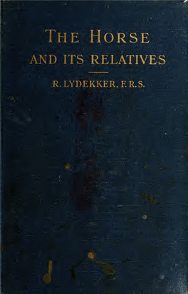 THE HORSE and ITS RELATIVES E Ffer^Ge ORG -Tfe 7Q H B € FL '^ the HORSE and ITS RELATIVES