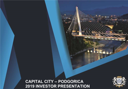 CAPITAL CITY – PODGORICA 2019 INVESTOR PRESENTATION Montenegro Snapshot – in the Heart of EUROPE!